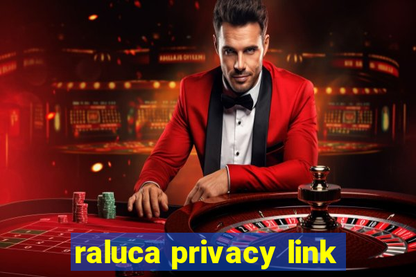 raluca privacy link